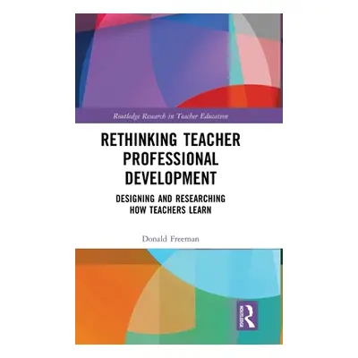 "Rethinking Teacher Professional Development: Designing and Researching How Teachers Learn" - ""