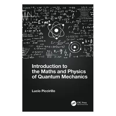 "Introduction to the Maths and Physics of Quantum Mechanics" - "" ("Piccirillo Lucio")