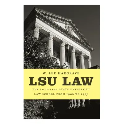 "Lsu Law: The Louisiana State University Law School from 1906 to 1977" - "" ("Hargrave W. Lee")