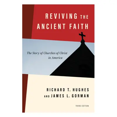 "Reviving the Ancient Faith, 3rd Ed.: The Story of Churches of Christ in America" - "" ("Hughes 