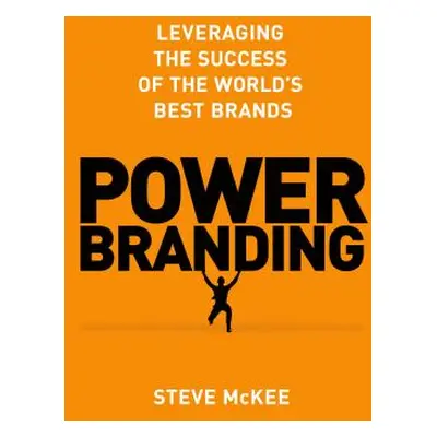 "Power Branding: Leveraging the Success of the World's Best Brands" - "" ("McKee Steve")