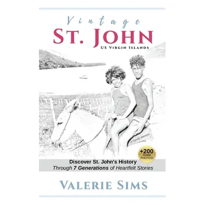 "Vintage St. John: Discover St. John's History Through Seven Generations of Heartfelt Stories" -