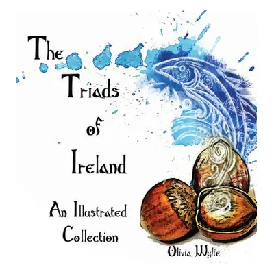 "The Triads of Ireland: An Illustrated Collection" - "" ("Wylie Olivia")