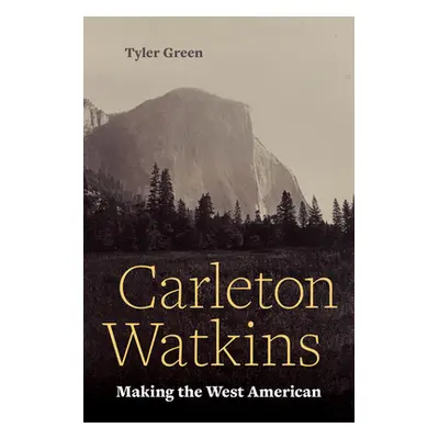 "Carleton Watkins: Making the West American" - "" ("Green Tyler")