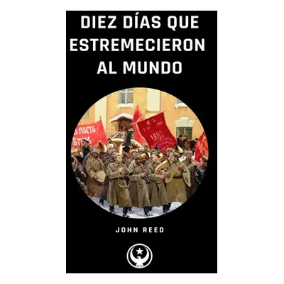 "Diez Das que Estremecieron al Mundo" - "" ("Reed John")