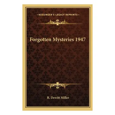 "Forgotten Mysteries 1947" - "" ("Miller R. DeWitt")