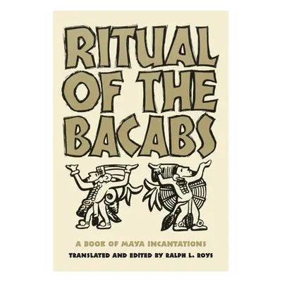 "Ritual of the Bicabs: A Book of Maya Incantations" - "" ("Roys Ralph L.")