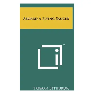 "Aboard A Flying Saucer" - "" ("Bethurum Truman")