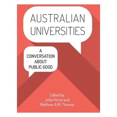 "Australian Universities: A conversation about public good" - "" ("Horne Julia")