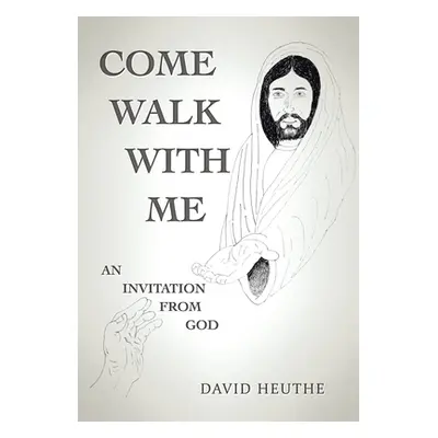 "Come Walk with Me: An Invitation from God" - "" ("Heuthe David")