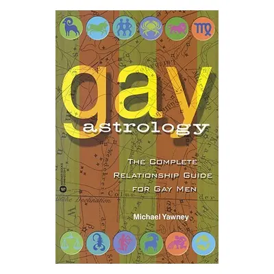 "Gay Astrology: The Complete Relationship Guide for Gay Men" - "" ("Yawney Michael")