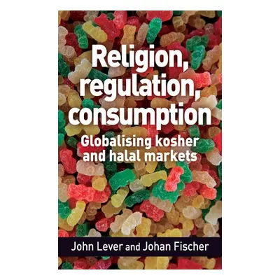 "Religion, regulation, consumption: Globalising kosher and halal markets" - "" ("Lever John")