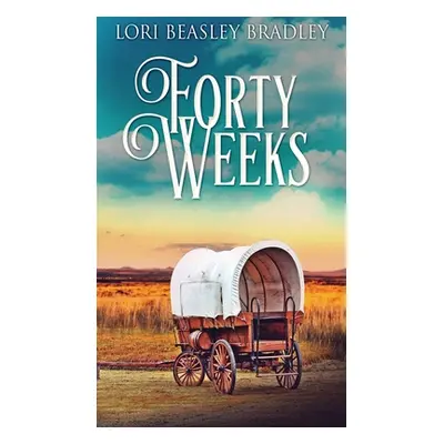 "Forty Weeks" - "" ("Beasley Bradley Lori")