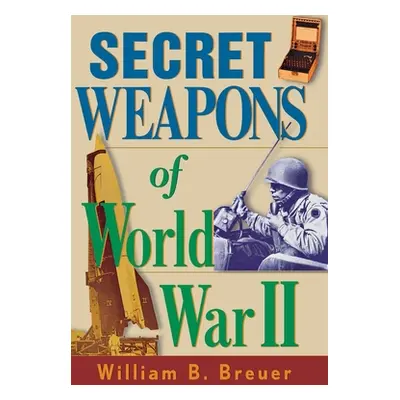 "Secret Weapons of World War II" - "" ("Breuer William B.")