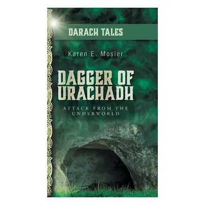 "Dagger of Urachadh: Attack from the Underworld" - "" ("Mosier Karen E.")