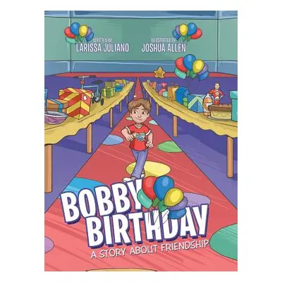 "Bobby Birthday: A Story about Friendship" - "" ("Juliano Larissa")