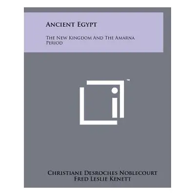 "Ancient Egypt: The New Kingdom And The Amarna Period" - "" ("Noblecourt Christiane DesRoches")