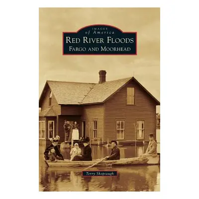 "Red River Floods: Fargo and Moorhead" - "" ("Shoptaugh Terry")