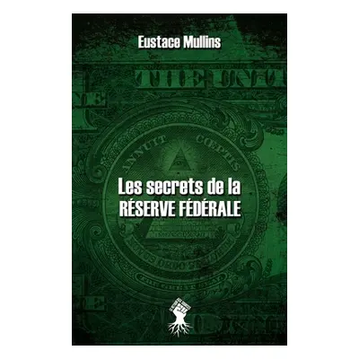 "Les secrets de la Rserve Fdrale: Nouvelle dition" - "" ("Mullins Eustace")