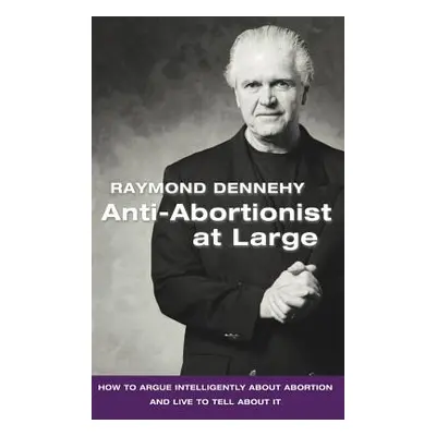 "Anti-Abortionist at Large: How to Argue Abortion Intelligently and Live to Tell about It" - "" 