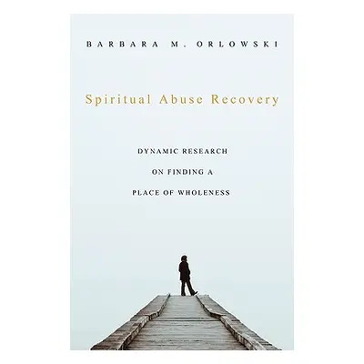 "Spiritual Abuse Recovery" - "" ("Orlowski Barbara M.")