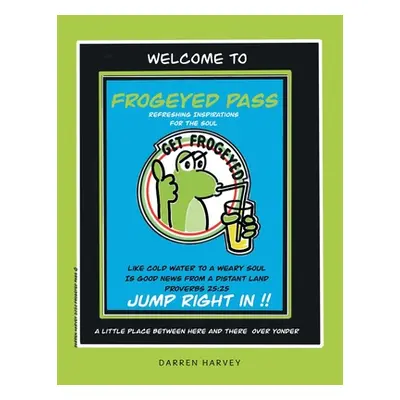 "Frogeyed Pass: Refreshing Inspirations for the Soul" - "" ("Harvey Darren")