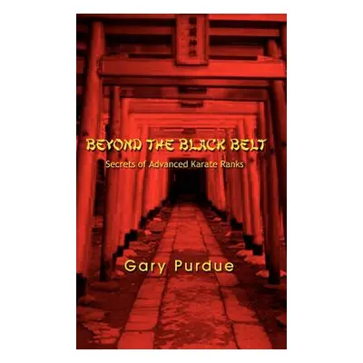 "Beyond the Black Belt: Secrets of Advanced Karate Ranks" - "" ("Purdue Gary")