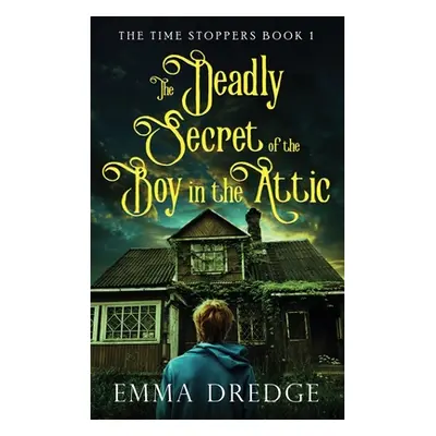 "The Deadly Secret of the Boy in the Attic" - "" ("Dredge Emma")