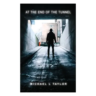 "At the End of the Tunnel" - "" ("Taylor Michael L.")