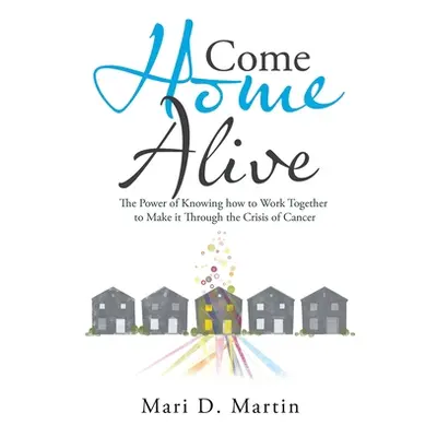 "Come Home Alive: The Power of Knowing How to Work Together to Make It Through the Crisis of Can