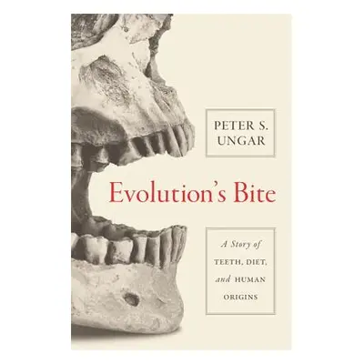 "Evolution's Bite: A Story of Teeth, Diet, and Human Origins" - "" ("Ungar Peter")