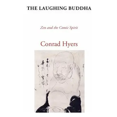 "The Laughing Buddha: Zen and the Comic Spirit" - "" ("Hyers Conrad")