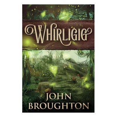 "Whirligig: Large Print Edition" - "" ("Broughton John")