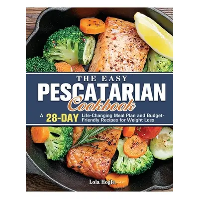 "The Easy Pescatarian Cookbook" - "" ("Hogle Lola")