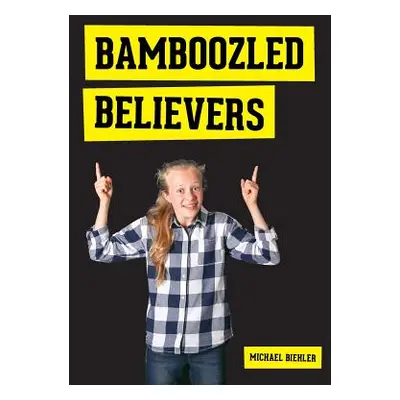 "Bamboozled Believers" - "" ("Biehler Michael")