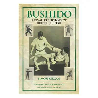 "Bushido: The Complete History of British Jujutsu" - "" ("Keegan Simon")