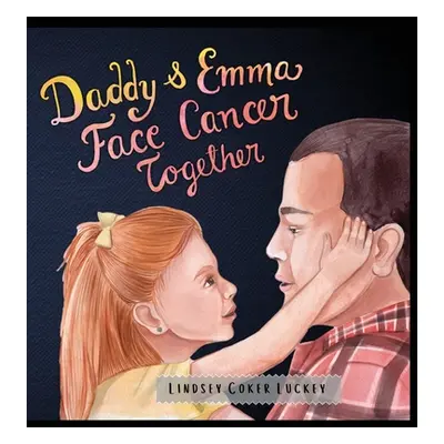 "Daddy & Emma Face Cancer Together" - "" ("Luckey Lindsey Coker")