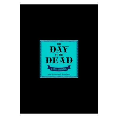 "The Day of the Dead: A Visual Compendium" - "" ("Sayer Chlo")