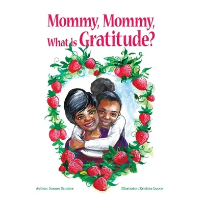 "Mommy, Mommy, What is Gratitude?" - "" ("Sanders Joanne")