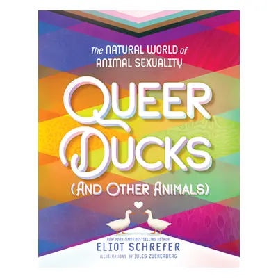 "Queer Ducks (and Other Animals): The Natural World of Animal Sexuality" - "" ("Schrefer Eliot")