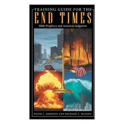 "Training Guide for the End Times: Bible Prophecy and America's Judgment" - "" ("Johnson David L