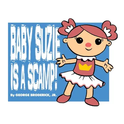 "Baby Suzie Is A Scamp" - "" ("Broderick George Jr.")