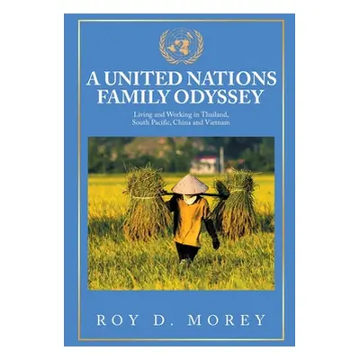 "A United Nations Family Odyssey: Living and Working in Thailand, South Pacific, China and Vietn