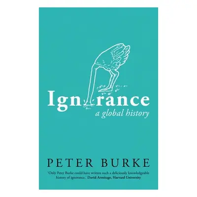 "Ignorance: A Global History" - "" ("Burke Peter")