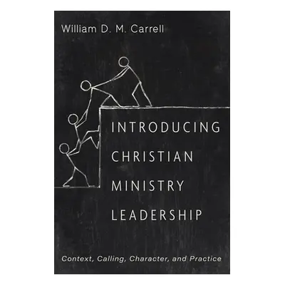 "Introducing Christian Ministry Leadership" - "" ("Carrell William D. M.")