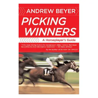 "Picking Winners: A Horseplayer's Guide" - "" ("Beyer Andrew")