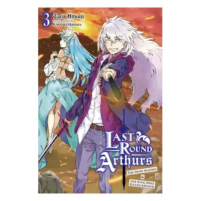 "Last Round Arthurs, Vol. 3 (Light Novel): The Snow Maiden & the King Who Killed Arthur" - "" ("