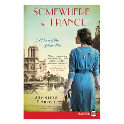 "Somewhere in France: A Novel of the Great War" - "" ("Robson Jennifer")