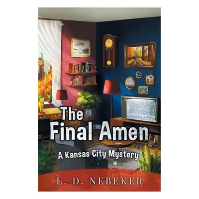 "The Final Amen: A Kansas City Mystery" - "" ("Nebeker E. D.")