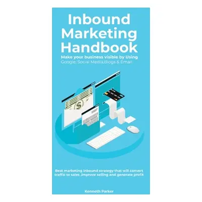 "Inbound Marketing Handbook Make your business visible Using Google, Social Media, Blogs & Email